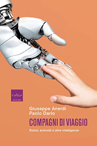 Compagni di viaggio : Robot, androidi e altre intelligenze