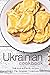 A Ukrainian Cookbook: Delicious authentic recipes in this Ukrainian Cookbook