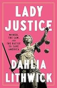 Lady Justice: Women, the Law, and the Battle to Save America 