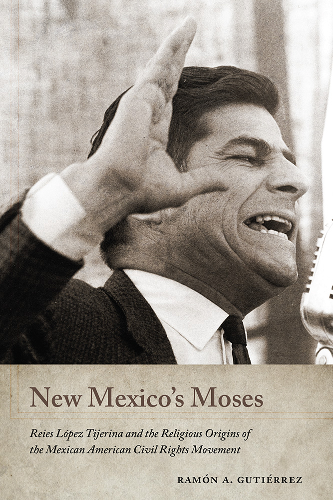 New Mexico's Moses: Reies López Tijerina and the Religious Origins of the Mexican American Civil Rights Movement (Hardcover)