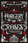 A Forgery of Roses by Jessica S. Olson