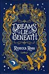 Dreams Lie Beneath by Rebecca   Ross