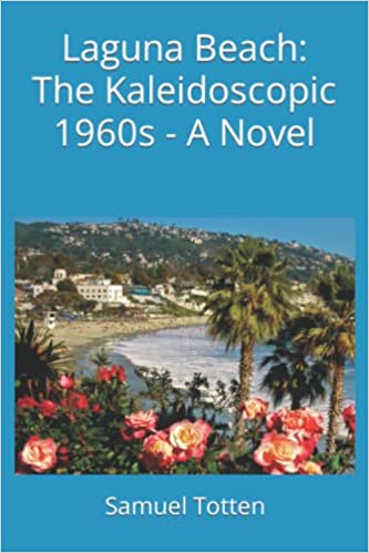 Laguna Beach: The Kaleidoscopic 1960s – A Novel