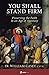 You Shall Stand Firm: Preserving the Faith in an Age of Apostasy