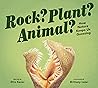 Rock? Plant? Animal? by Etta Kaner