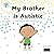 My Brother is Autistic: A s...