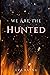 We Are the Hunted
