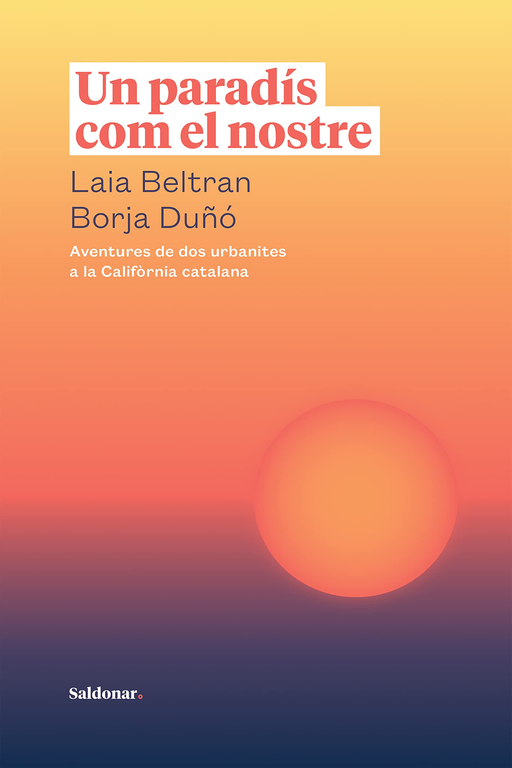 Un paradís com el nostre: Aventures de dos urbanites a la Califòrnia catalana (Kindle Edition)
