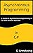 Asynchronous Programming in C#: A course in asynchronous programming in C#, with practice exercises
