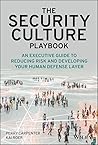 The Security Culture Playbook: An Executive Guide To Reducing Risk and Developing Your Human Defense Layer