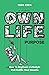 Own Life with Purpose: How ...