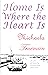Home Is Where the Heart Is by Michaela Trueman