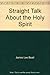 Straight Talk About the Holy Spirit by James Lee Beall