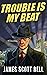 Trouble is My Beat: The Bill Armbrewster, Hollywood Troubleshooter Mystery Novelettes in Classic Pulp Style