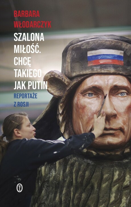 Szalona miłość. Chcę takiego jak Putin. Reportaże z Rosji (Paperback)