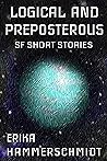 Logical and Preposterous: SF Short Stories (If the World Ended Book 3)