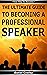 The Ultimate Guide To Becoming A PROFESSIONAL SPEAКER (Book 3) by Daniel Cowley