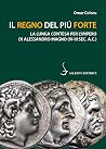 Il regno del più forte: La lunga contesa per l’impero di Alessandro Magno (IV-III sec. aC ) Il regno del più forte: La lunga contesa per l’impero di Alessandro Magno (IV-III sec. aC )