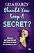 Should You Keep a Secret? by Lisa Darcy