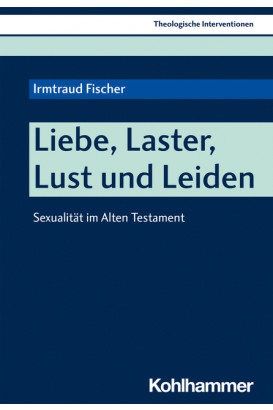 Liebe, Laster, Lust und Leiden - Sexualität im Alten Testament
