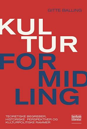 Kulturformidling. Teoretiske begreber, historiske perspektiver og kulturpolitiske rammer