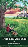 They Left One Tree by Carl  Armstrong