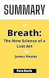 SUMMARY OF Breath:: The New Science of a Lost Art BY James Nestor SUMMARY OF Breath:: The New Science of a Lost Art BY James Nestor
