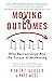 Moving to Outcomes: Why Par...