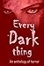 Every Dark Thing: An Anthology of Horror