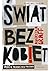 Świat bez kobiet. Płeć w polskim życiu publicznym. Nowe posze... by Agnieszka Graff