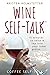 Wine Self-Talk: 15 Minutes to Relax & Tap Into Your Inner Genius