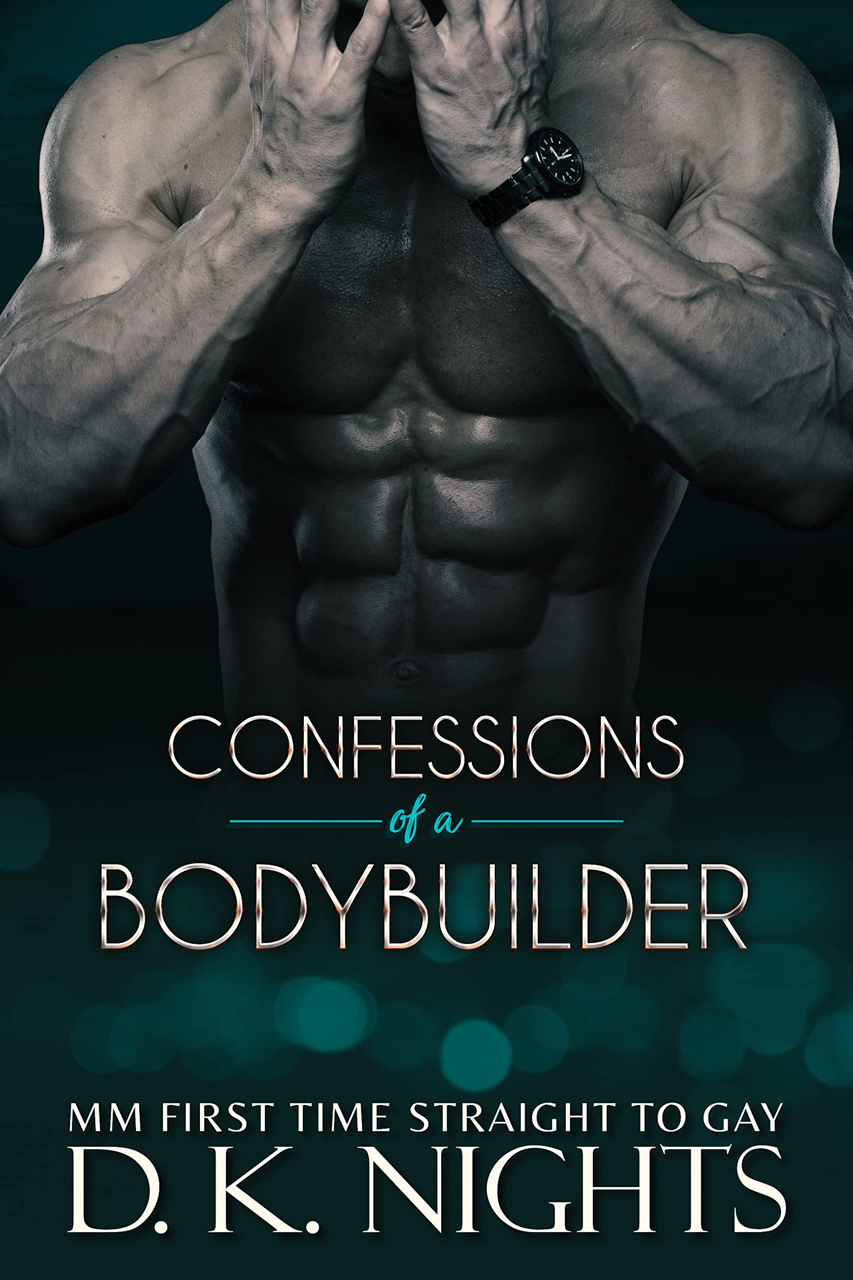 Confessions of a Bodybuilder: Part 1 (Kindle Edition)