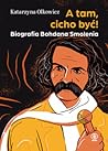 A tam, cicho być! Biografia Bohdana Smolenia by Katarzyna Olkowicz