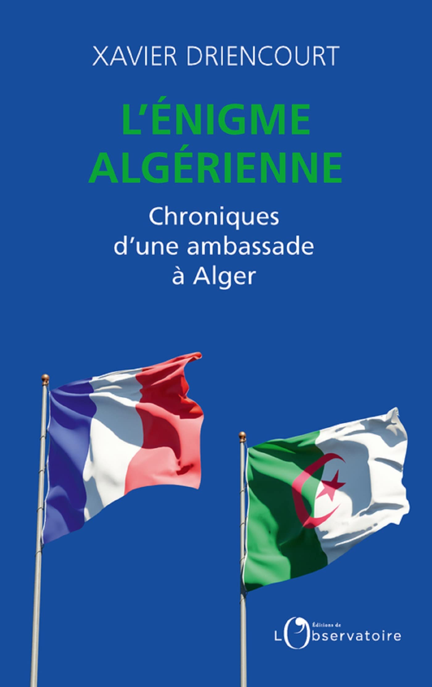 L'énigme algérienne : Chroniques d’une ambassade à Alger (French Edition)