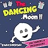 The Dancing Moon!!: Bedtime Rhyming Book for Toddlers, Infants, Kindergarten and Preschoolers (Friendship, Self-Confidence, Acceptance, and Peer Pressure) The Dancing Moon!!: Bedtime Rhyming Book for Toddlers, Infants, Kindergarten and Preschoolers (Friendship, Self-Confidence, Acceptance, and Peer Pressure)