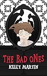 The Bad Ones by Kelly   Martin