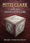 Mitzi Clark and the Covenant Cube by Grace Mirchandani