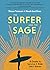 The Surfer and the Sage: A Guide to Survive and Ride Life's Waves