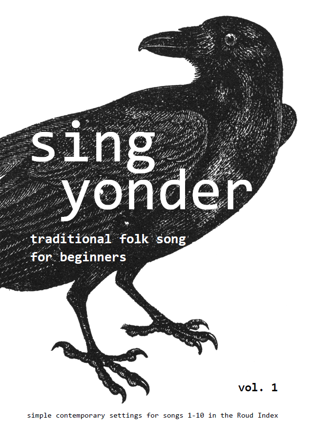 Sing Yonder: Traditional Folk Song for Beginners vol. 1: Simple Contemporary Settings for Songs 1-10 in the Roud Index