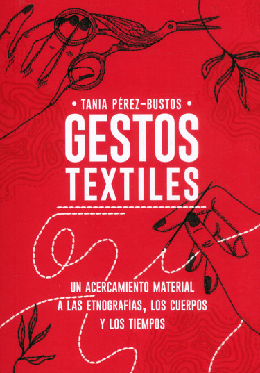 Gestos textiles. Un acercamiento material a las etnografías, los cuerpos y los tiempos (Unknown Binding)