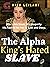 The Alpha King's Hated Slave by Kiss Leilani