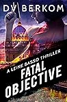 Fatal Objective by D.V. Berkom