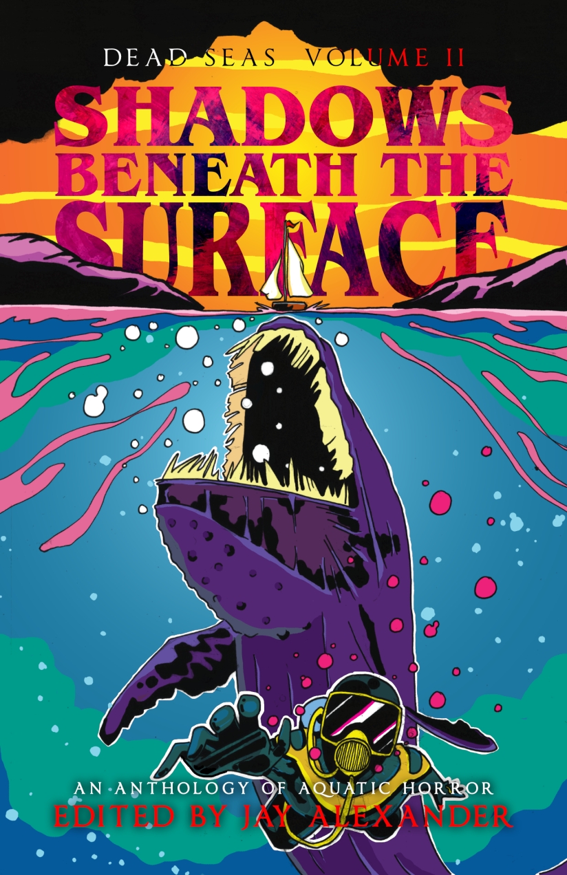 Shadows Beneath the Surface: An Anthology of Aquatic Horror (Dead Seas, #2)