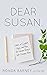 Dear Susan: Letters of Comfort, Hope, and Peace for Women Facing a Life-Changing Illness