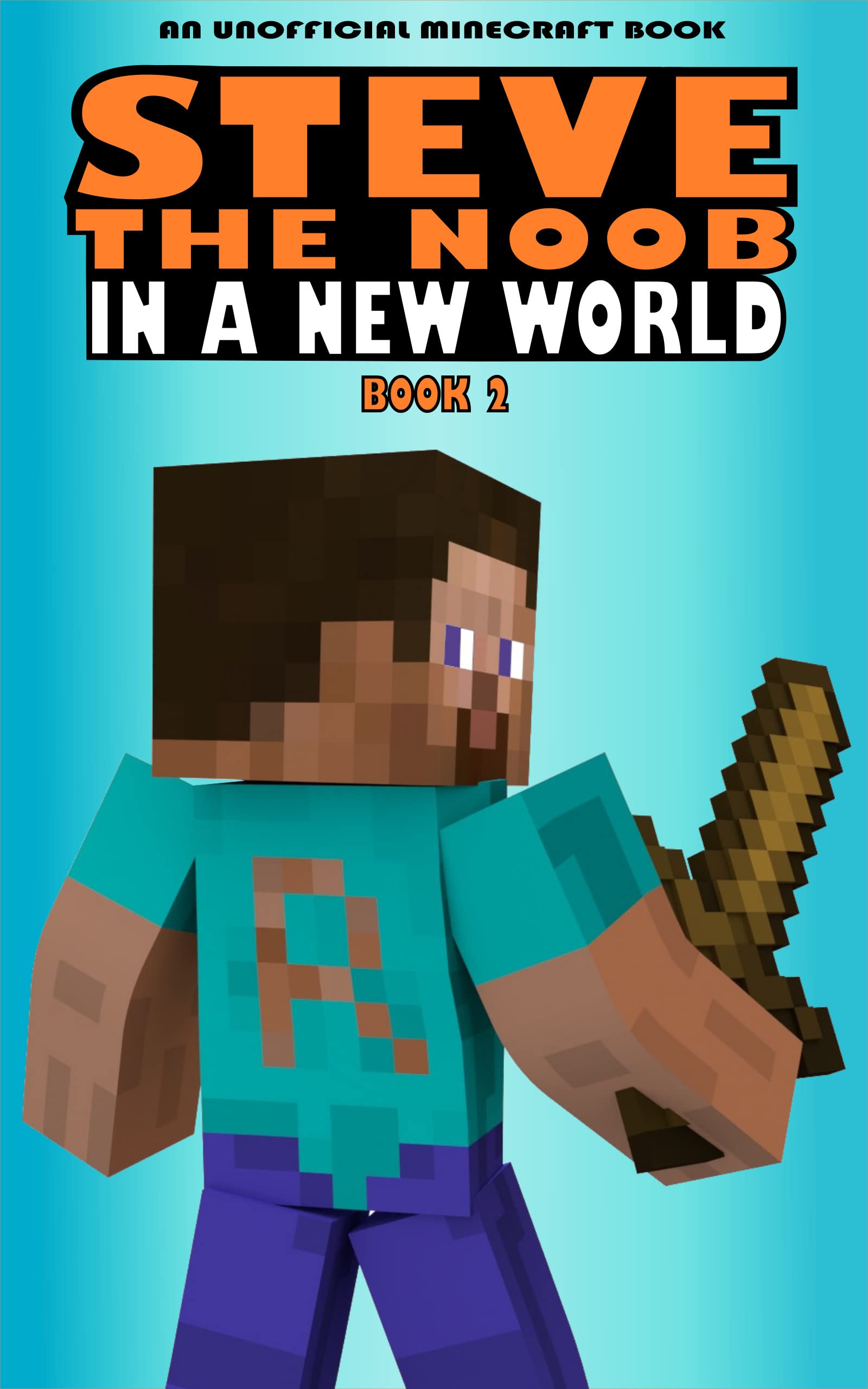 Steve the Noob in a New World: Book 2 (Steve the Noob in a New World (Saga 2))