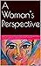 A Woman's Perspective