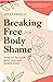 Breaking Free From Body Shame: Dare to Reclaim What God Has Named Good