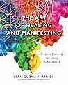 The Art of Healing and Manifesting: Creative Exercises for Living in Abundance The Art of Healing and Manifesting: Creative Exercises for Living in Abundance