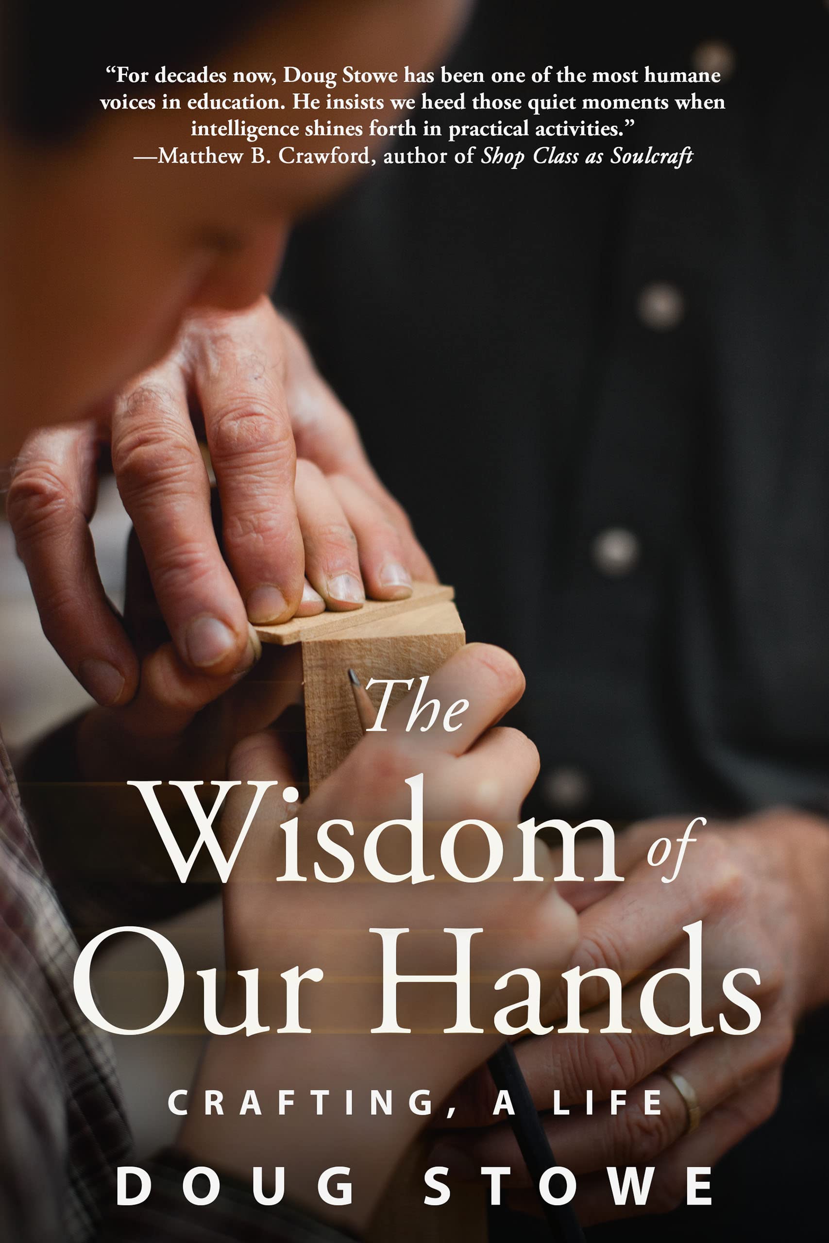 The Wisdom of Our Hands: Crafting, A Life (Kindle Edition)
