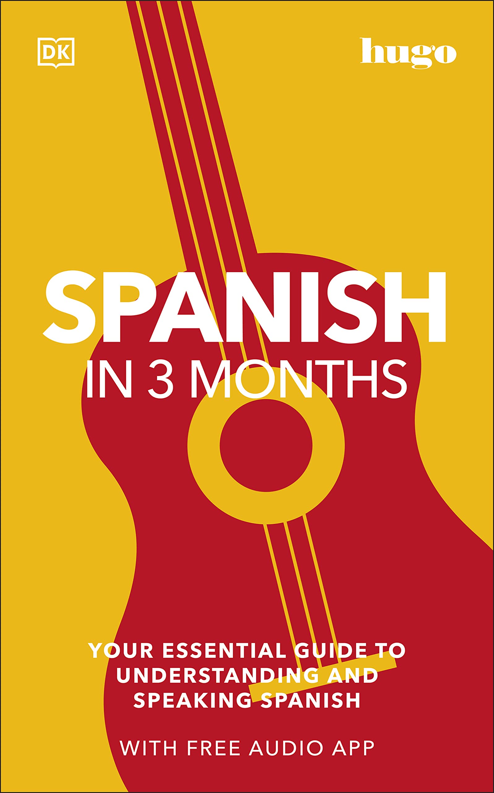 Spanish in 3 Months with Free Audio App: Your Essential Guide to Understanding and Speaking Spanish (DK Hugo in 3 Months Language Learning Courses)